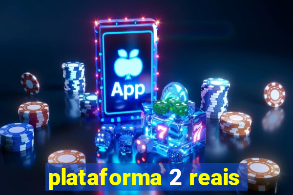 plataforma 2 reais